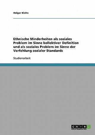 Könyv Ethnische Minderheiten als soziales Problem im Sinne kollektiver Definition und als soziales Problem im Sinne der Verfehlung sozialer Standards Holger Klahn