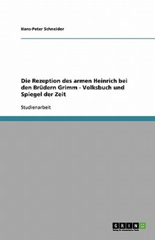 Książka Die Rezeption des armen Heinrich bei den Brüdern Grimm - Volksbuch und Spiegel der Zeit Hans-Peter Schneider