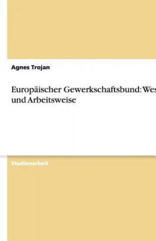 Kniha Europäischer Gewerkschaftsbund: Wesen und Arbeitsweise Agnes Trojan