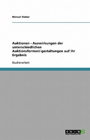 Kniha Auktionen - Auswirkungen der unterschiedlichen Auktionsformen/-gestaltungen auf ihr Ergebnis Manuel Staber