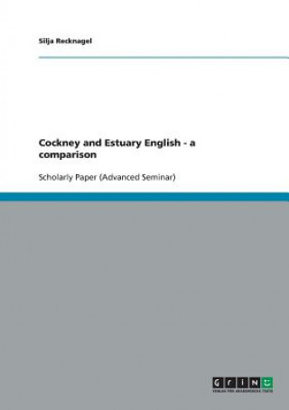 Könyv Cockney and Estuary English. A comparison Silja Recknagel