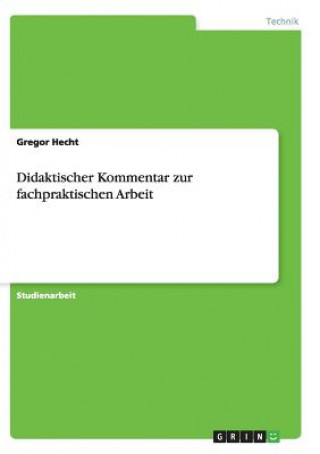 Könyv Didaktischer Kommentar zur fachpraktischen Arbeit Gregor Hecht
