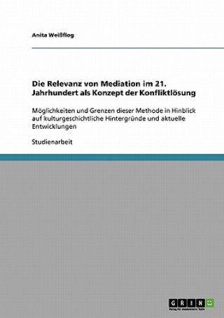 Knjiga Relevanz von Mediation im 21. Jahrhundert als Konzept der Konfliktloesung Anita Weißflog