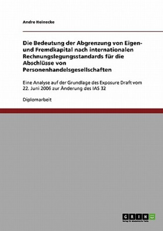 Könyv Bedeutung der Abgrenzung von Eigen- und Fremdkapital nach internationalen Rechnungslegungsstandards fur die Abschlusse von Personenhandelsgesellschaft Andre Heinecke