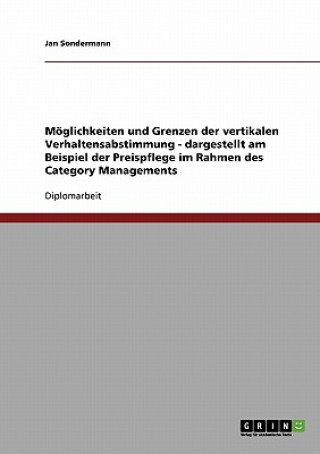 Książka Moeglichkeiten und Grenzen der vertikalen Verhaltensabstimmung - dargestellt am Beispiel der Preispflege im Rahmen des Category Managements Jan Sondermann