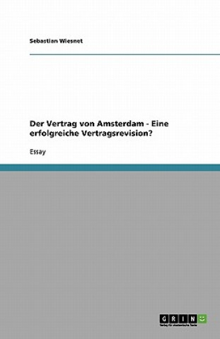 Kniha Der Vertrag von Amsterdam - Eine erfolgreiche Vertragsrevision? Sebastian Wiesnet