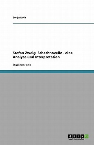 Carte Stefan Zweigs "Schachnovelle." Analyse Und Interpretation Sonja Kolb
