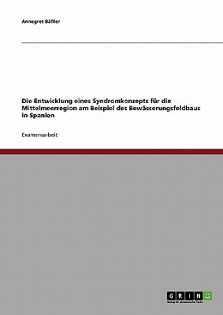 Buch Entwicklung eines Syndromkonzepts fur die Mittelmeerregion am Beispiel des Bewasserungsfeldbaus in Spanien Annegret Bäßler