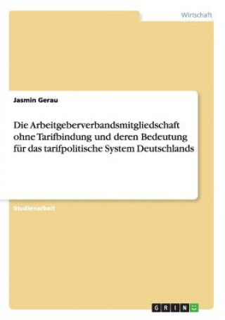 Книга Arbeitgeberverbandsmitgliedschaft ohne Tarifbindung und deren Bedeutung fur das tarifpolitische System Deutschlands Jasmin Gerau