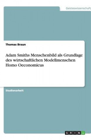 Libro Adam Smiths Menschenbild als Grundlage des wirtschaftlichen Modellmenschen Homo Oeconomicus Braun