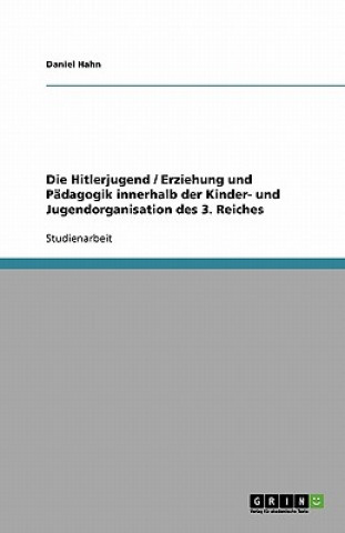 Könyv Hitlerjugend / Erziehung Und Padagogik Innerhalb Der Kinder- Und Jugendorganisation Des 3. Reiches Daniel Hahn