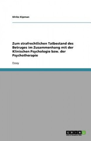 Kniha Zum strafrechtlichen Tatbestand des Betruges im Zusammenhang mit der Klinischen Psychologie bzw. der Psychotherapie Ulrike Kipman