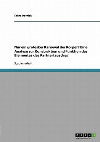 Knjiga Nur ein grotesker Karneval der Koerper? Eine Analyse zur Konstruktion und Funktion des Elementes des Partnertausches Sahra Dornick