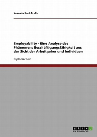 Könyv Employability. Das Phänomen Beschäftigungsfähigkeit aus Sicht der Arbeitgeber und Individuen Yasemin Kurt-Cvolic