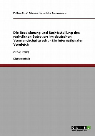 Kniha Bezeichnung und Rechtsstellung des rechtlichen Betreuers im deutschen Vormundschaftsrecht - Ein internationaler Vergleich Philipp Ernst Prinz zu Hohenlohe-Langenburg