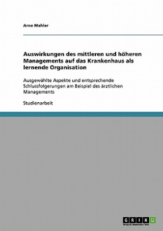 Книга Auswirkungen des mittleren und hoeheren Managements auf das Krankenhaus als lernende Organisation Arne Mahler