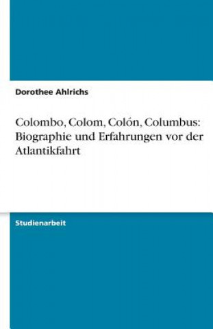 Książka Colombo, Colom, Colón, Columbus: Biographie und Erfahrungen vor der Atlantikfahrt Dorothee Ahlrichs