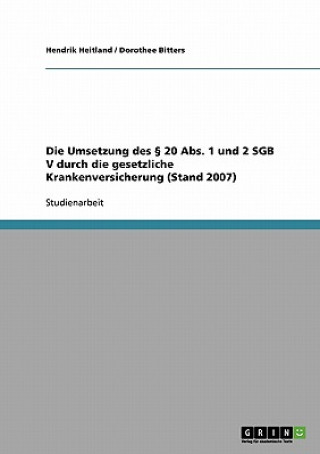 Könyv Umsetzung des  20 Abs. 1 und 2 SGB V durch die gesetzliche Krankenversicherung (Stand 2007) Hendrik Heitland