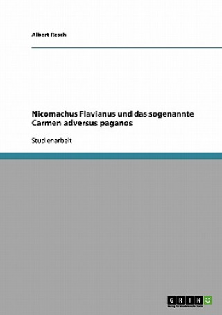 Livre Nicomachus Flavianus und das sogenannte Carmen adversus paganos Albert Resch