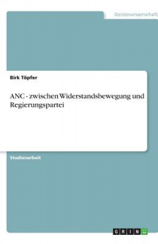Carte ANC - zwischen Widerstandsbewegung und Regierungspartei Birk Töpfer