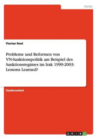 Könyv Probleme und Reformen von VN-Sanktionspolitik am Beispiel des Sanktionsregimes im Irak 1990-2003 Florian Roel