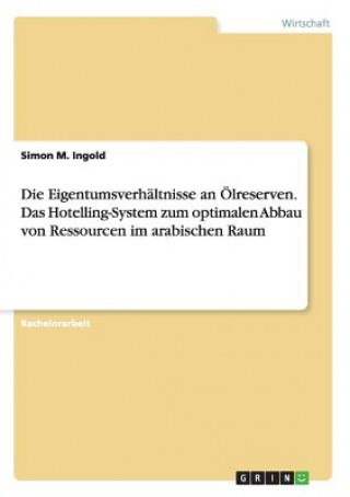 Book Eigentumsverh ltnisse an  lreserven. Das Hotelling-System Zum Optimalen Abbau Von Ressourcen Im Arabischen Raum Simon M. Ingold