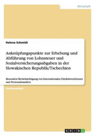 Livre Anknupfungspunkte zur Erhebung und Abfuhrung von Lohnsteuer und Sozialversicherungsabgaben in der Slowakischen Republik/Tschechien Helena Schmidt