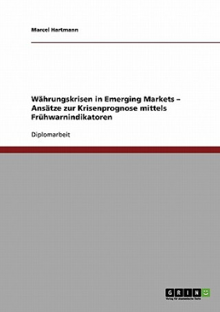 Carte Wahrungskrisen in Emerging Markets - Ansatze zur Krisenprognose mittels Fruhwarnindikatoren Marcel Hartmann