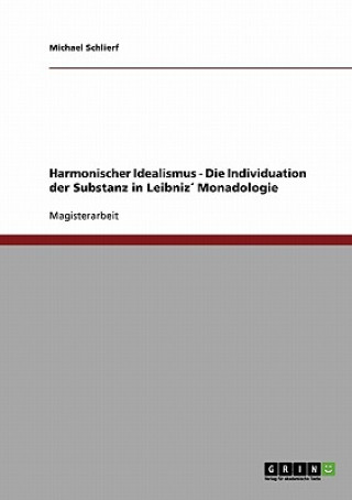 Carte Harmonischer Idealismus - Die Individuation der Substanz in Leibniz Monadologie Michael Schlierf