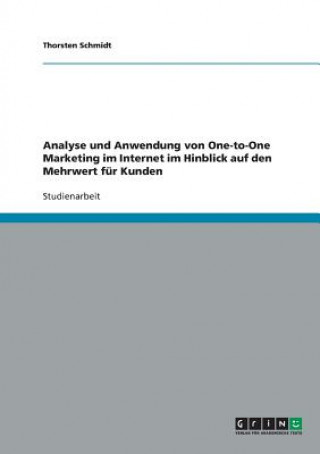 Książka Analyse und Anwendung von One-to-One Marketing im Internet im Hinblick auf den Mehrwert fur Kunden Thorsten Schmidt