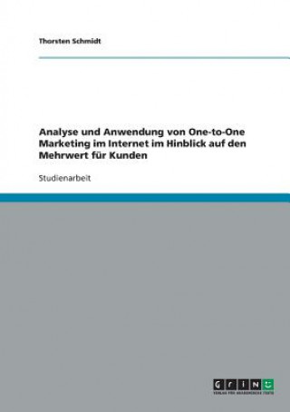 Книга Analyse und Anwendung von One-to-One Marketing im Internet im Hinblick auf den Mehrwert fur Kunden Thorsten Schmidt