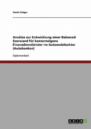 Carte Ansatze zur Entwicklung einer Balanced Scorecard fur konzerneigene Finanzdienstleister im Automobilsektor (Autobanken) Gerrit Volger
