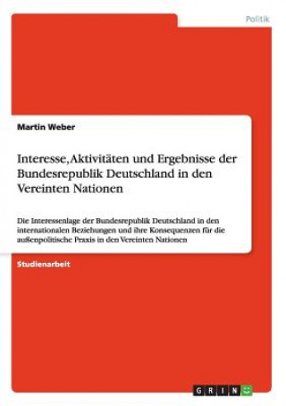 Książka Interesse, Aktivitaten und Ergebnisse der Bundesrepublik Deutschland in den Vereinten Nationen Martin Weber