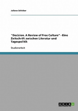 Carte Decision. A Review of Free Culture - Eine Zeitschrift zwischen Literatur und Tagespolitik Juliane Schicker
