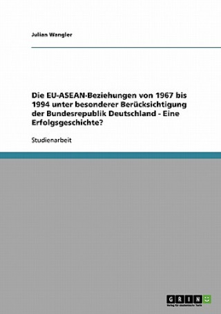 Carte Die EU-ASEAN-Beziehungen von 1967 bis 1994 unter besonderer Berücksichtigung der Bundesrepublik Deutschland  -  Eine Erfolgsgeschichte? Julian Wangler