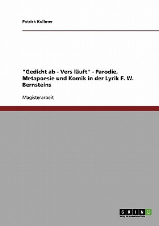 Könyv Gedicht ab - Vers lauft - Parodie, Metapoesie und Komik in der Lyrik F. W. Bernsteins Patrick Kollmer