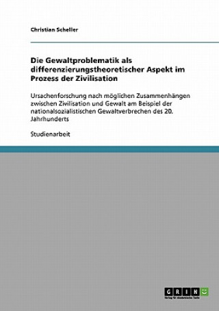 Książka Gewaltproblematik als differenzierungstheoretischer Aspekt im Prozess der Zivilisation Christian Scheller