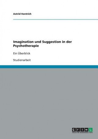 Kniha Imagination und Suggestion in der Psychotherapie Astrid Hentrich