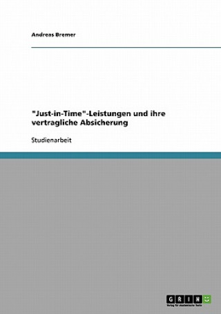 Carte Just-in-Time-Leistungen und ihre vertragliche Absicherung Andreas Bremer