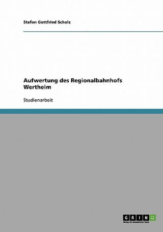 Kniha Aufwertung des Regionalbahnhofs Wertheim Stefan Gottfried Scholz