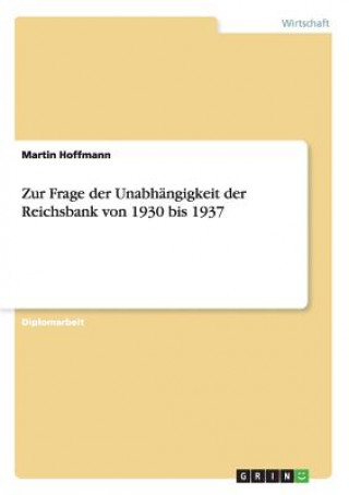 Kniha Zur Frage der Unabhangigkeit der Reichsbank von 1930 bis 1937 Martin Hoffmann