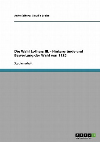 Carte Wahl Lothars III. - Hintergrunde und Bewertung der Wahl von 1125 Anke Seifert