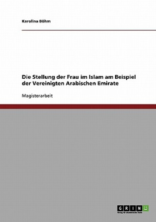 Könyv Stellung der Frau im Islam am Beispiel der Vereinigten Arabischen Emirate Karolina Böhm