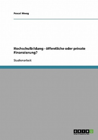 Könyv Hochschulbildung - oeffentliche oder private Finanzierung? Pascal Moog