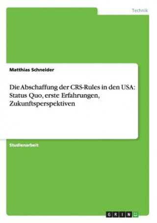 Könyv Die Abschaffung der CRS-Rules in den USA: Status Quo, erste Erfahrungen, Zukunftsperspektiven Matthias Schneider