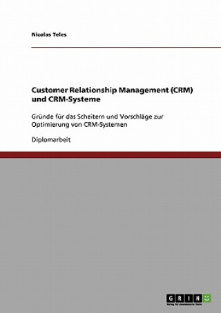 Книга Customer Relationship Management (CRM) und CRM-Systeme. Vorschlage zur Optimierung Nicolas Teles