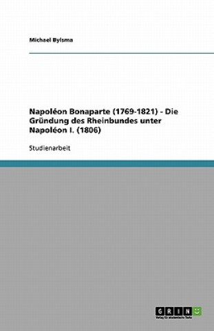 Carte Napoleon Bonaparte (1769-1821) - Die Grundung des Rheinbundes unter Napoleon I. (1806) Michael Bylsma