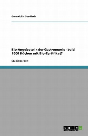 Книга Bio-Angebote in der Gastronomie - bald 1000 Küchen mit  Bio-Zertifikat? Gwendolin Gundlach