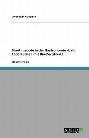 Książka Bio-Angebote in der Gastronomie - bald 1000 Küchen mit  Bio-Zertifikat? Gwendolin Gundlach