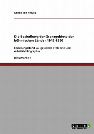 Kniha Besiedlung der Grenzgebiete der boehmischen Lander 1945-1950 Adrian von Arburg